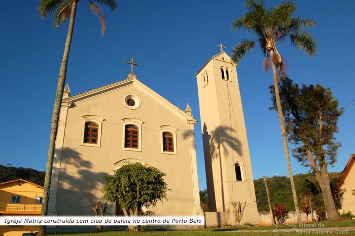 Igreja matriz de Porto Belo, foi construída com óleo de baleia.